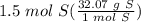 1.5 \hspace{3} mol \hspace{3} S(\frac{32.07 \hspace{3} g \hspace{3} S}{1 \hspace{3} mol \hspace{3} S} )