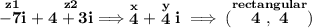 \bf \stackrel{z1}{-7i}+\stackrel{z2}{4+3i}\implies \stackrel{x}{4}+\stackrel{y}{4}i\implies (\stackrel{rectangular}{4~,~4})