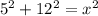 5^{2} +12^{2} = x^{2}