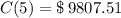 C(5) = \$\,9807.51