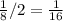 \frac{1}{8}/2=\frac{1}{16}