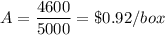 A=\dfrac{4600}{5000}=\$0.92/box