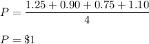 P=\dfrac{1.25+0.90+0.75+1.10}{4}\\\\P=\$1