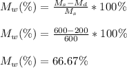 M_w(\%)  = \frac{M_s - M_d}{M_s} *100\%\\\\M_w(\%)  = \frac{600-200}{600} *100 \% \\\\M_w(\%)  = 66.67 \%