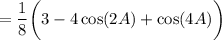 =\dfrac{1}{8}\bigg(3-4\cos (2A)+\cos (4A)\bigg)