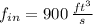 f_{in} = 900\,\frac{ft^{3}}{s}