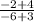 \frac{-2+4}{-6+3}