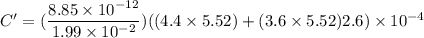 C'=(\dfrac{8.85\times10^{-12}}{1.99\times10^{-2}})((4.4\times5.52)+(3.6\times5.52)2.6)\times10^{-4}