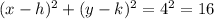 (x-h)^2+(y-k)^2=4^2=16