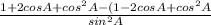 \frac{1+2cosA+cos^2A-(1-2cosA+cos^2A}{sin^2A}