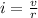 i =  \frac{v}{r}