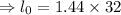 \Rightarrow l_0=1.44\times32