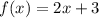 f(x) = 2x + 3