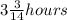 3 \frac{3}{14} hours