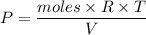 P=\dfrac{moles\times R\times T}{V}