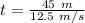 t=\frac{45 \ m}{12.5 \ m/s}