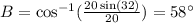 B=\cos^{-1}(\frac{20\sin(32)}{20})=58^\circ