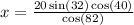 x=\frac{20\sin(32)\cos(40)}{\cos(82)}