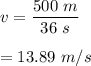 v=\dfrac{500\ m}{36\ s}\\\\=13.89\ m/s