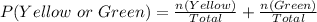 P(Yellow\ or\ Green) = \frac{n(Yellow)}{Total} + \frac{n(Green)}{Total}