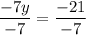 \dfrac{-7y}{-7}=\dfrac{-21}{-7}