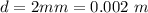 d =  2mm =  0.002 \ m