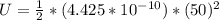 U  = \frac{1}{2} *  (4.425 *10^{-10} ) * (50)^2