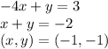 - 4x + y = 3 \\  x  + y =  - 2 \\( x,y)=( - 1, - 1)