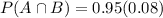 P(A \cap B) = 0.95(0.08)