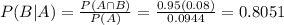 P(B|A) = \frac{P(A \cap B)}{P(A)} = \frac{0.95(0.08)}{0.0944} = 0.8051