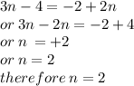 3n - 4 =  - 2 + 2n \\  or \: 3n - 2n =  - 2 + 4 \\ or \: n \: =  + 2 \\ or \: n = 2 \\ therefore \: n = 2