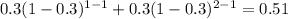 0.3(1-0.3)^{1-1}+0.3(1-0.3)^{2-1}=0.51