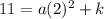 11=a(2)^2+k