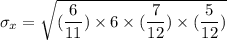 \sigma _x = \sqrt{(\dfrac{6}{11}) \times 6 \times (\dfrac{7}{12})\times (\dfrac{5}{12})}