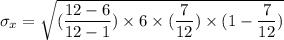\sigma _x = \sqrt{(\dfrac{12-6}{12-1}) \times 6 \times (\dfrac{7}{12})\times (1-\dfrac{7}{12})}