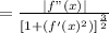 = \frac{|f"(x)|}{[1 +( f'(x)^2)]^{\frac{3}{2} } }