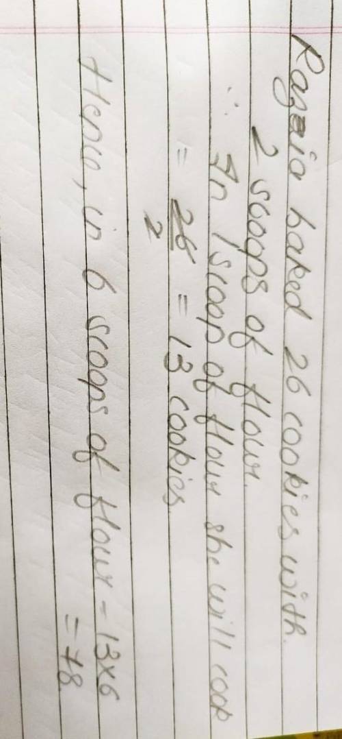 Razia baked 26 cookies with 2 scoops of flour.

With 6 scoops of flour, how many cookies did Razia
b