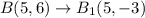 B(5,6)\to B_1(5,-3)