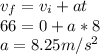 v_f=v_i+at\\66=0+a*8\\a=8.25m/s^2