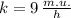 k = 9\,\frac{m.u.}{h}