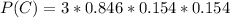 P(C) =  3 *  0.846 *  0.154  *  0.154