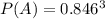 P(A) =  0.846^3