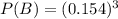 P(B) =  (0.154 )^3