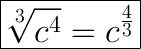 \huge\boxed{\sqrt[3]{c^4}=c^\frac{4}{3}}