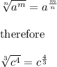 \sqrt[n]{a^m}=a^\frac{m}{n}\\\\\text{therefore}\\\\\sqrt[3]{c^4}=c^\frac{4}{3}