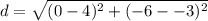 d = \sqrt{(0-4)^{2}+(-6--3)^{2}}