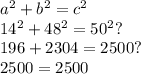 a^{2}+b^{2}=c^{2}\\14^{2} + 48^{2} = 50^{2} ?\\196+2304=2500?\\2500 = 2500