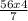 \frac{56 x 4}{7}