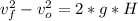 v_{f}^{2} - v_{o}^{2} = 2*g*H