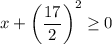 x+\left(\dfrac{17}{2}\right)^2\geq 0